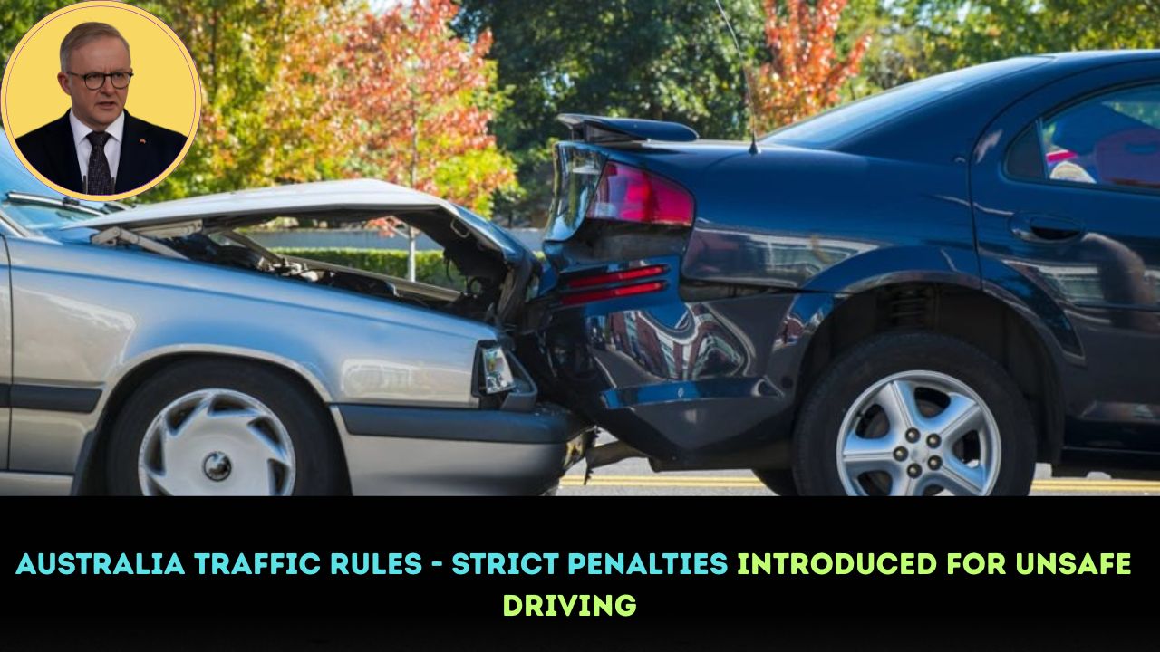 Australia Traffic Rules - Strict Penalties Introduced for Unsafe Driving
